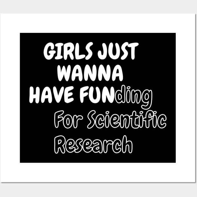 Girls Just Wanna Have Funding For Scientific Research Wall Art by SPEEDY SHOPPING